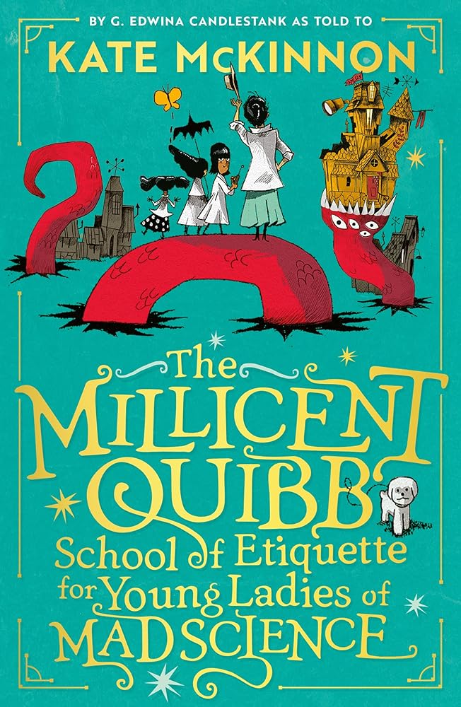 The Millicent Quibb School of Etiquette for Young Ladies of Mad Science: New for 2024, a funny, illustrated adventure story for children from Kate McKinnon, star of SNL and Barbie cover image