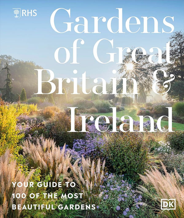 RHS Gardens of Great Britain and Ireland: Your Guide to 100 of the Most Beautiful Gardens cover image