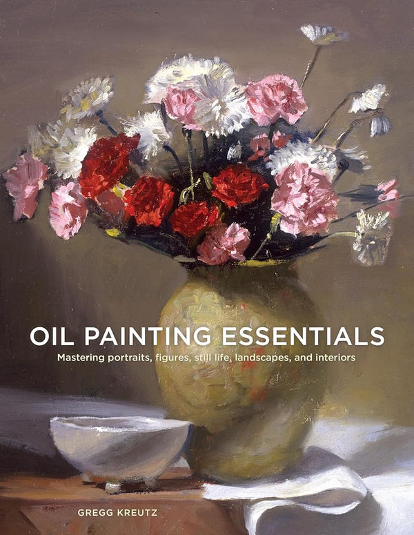 Oil Painting Essentials: Mastering Portraits, Figures, Still Lifes, Landscapes, and Interiors cover image