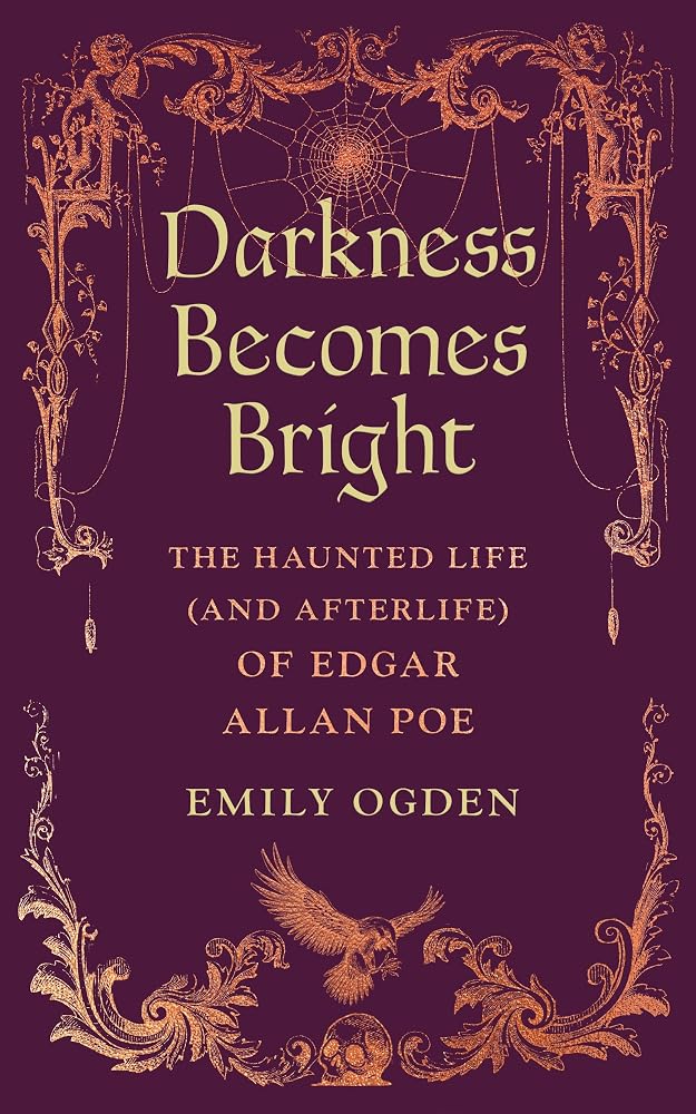 Darkness Becomes Bright: The Haunted Life (and Afterlife) of Edgar Allan Poe cover image