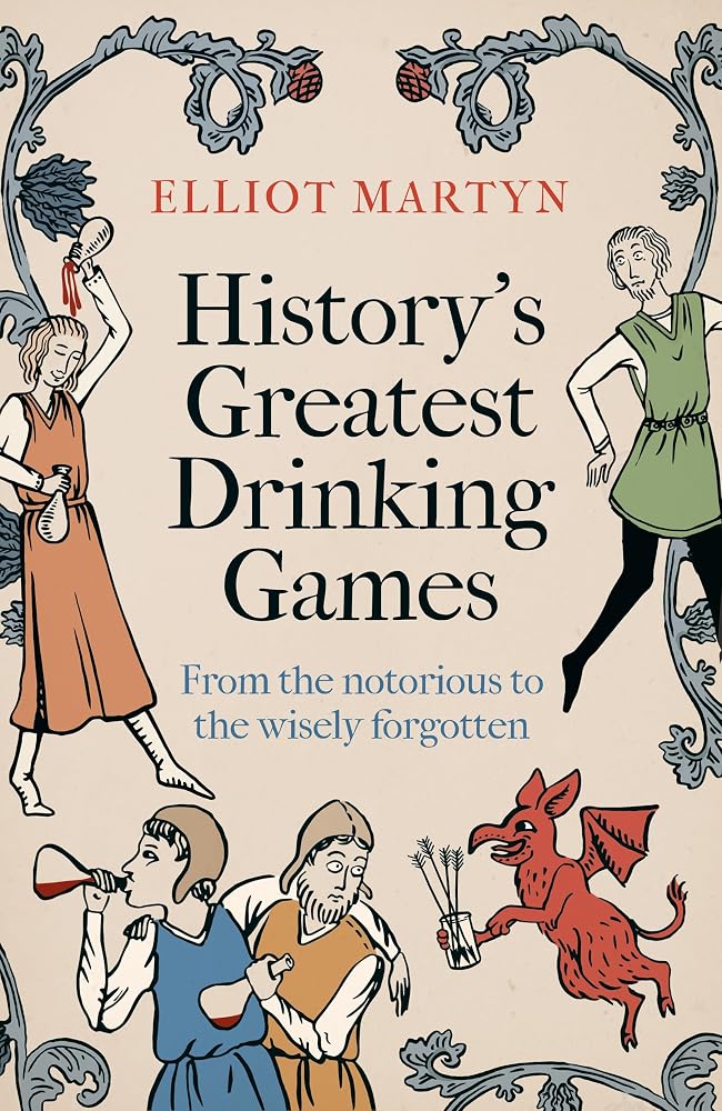 History's Greatest Drinking Games: From the Notorious to the Wisely Forgotten cover image