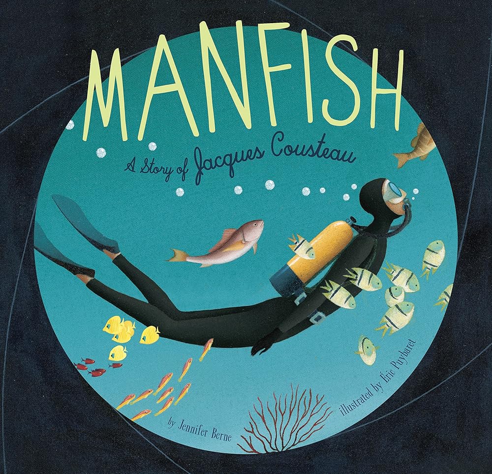 Manfish: A Story of Jacques Cousteau (Jacques Cousteau Book for Kids, Children's Ocean Book, Underwater Picture Book for Kids) cover image