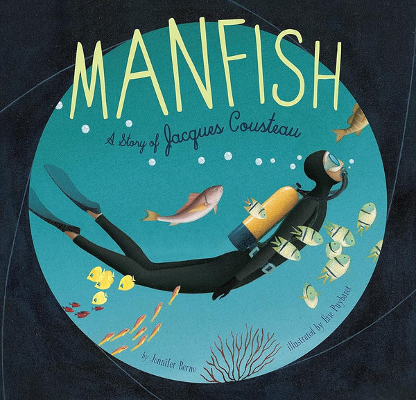 Manfish: A Story of Jacques Cousteau (Jacques Cousteau Book for Kids, Children's Ocean Book, Underwater Picture Book for Kids) cover image