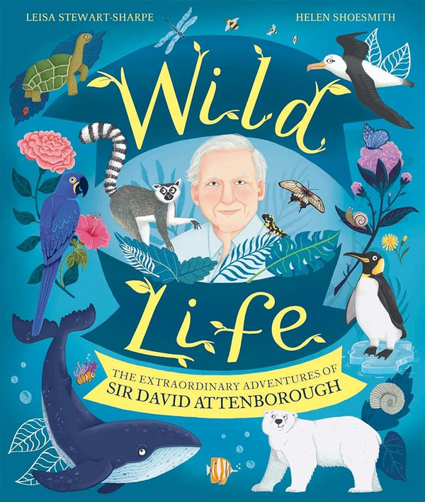 Wild Life: The Extraordinary Adventures of Sir David Attenborough cover image