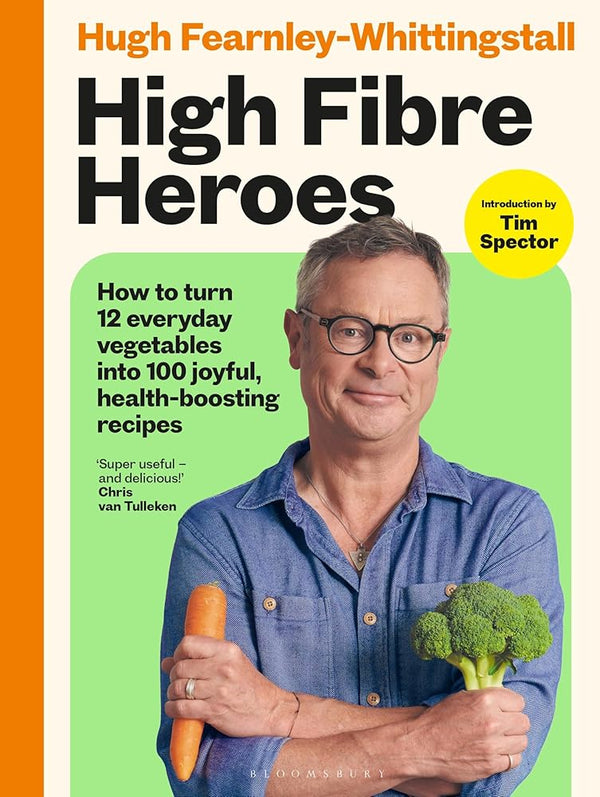 High Fibre Heroes: How to turn 12 everyday vegetables into 100 joyful, health-boosting recipes cover image
