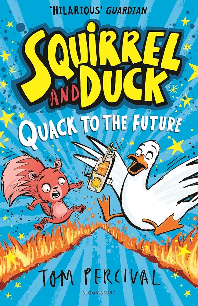 Squirrel and Duck: Quack to the Future: The furry, feathered and very VERY funny series from Tom Percival cover image