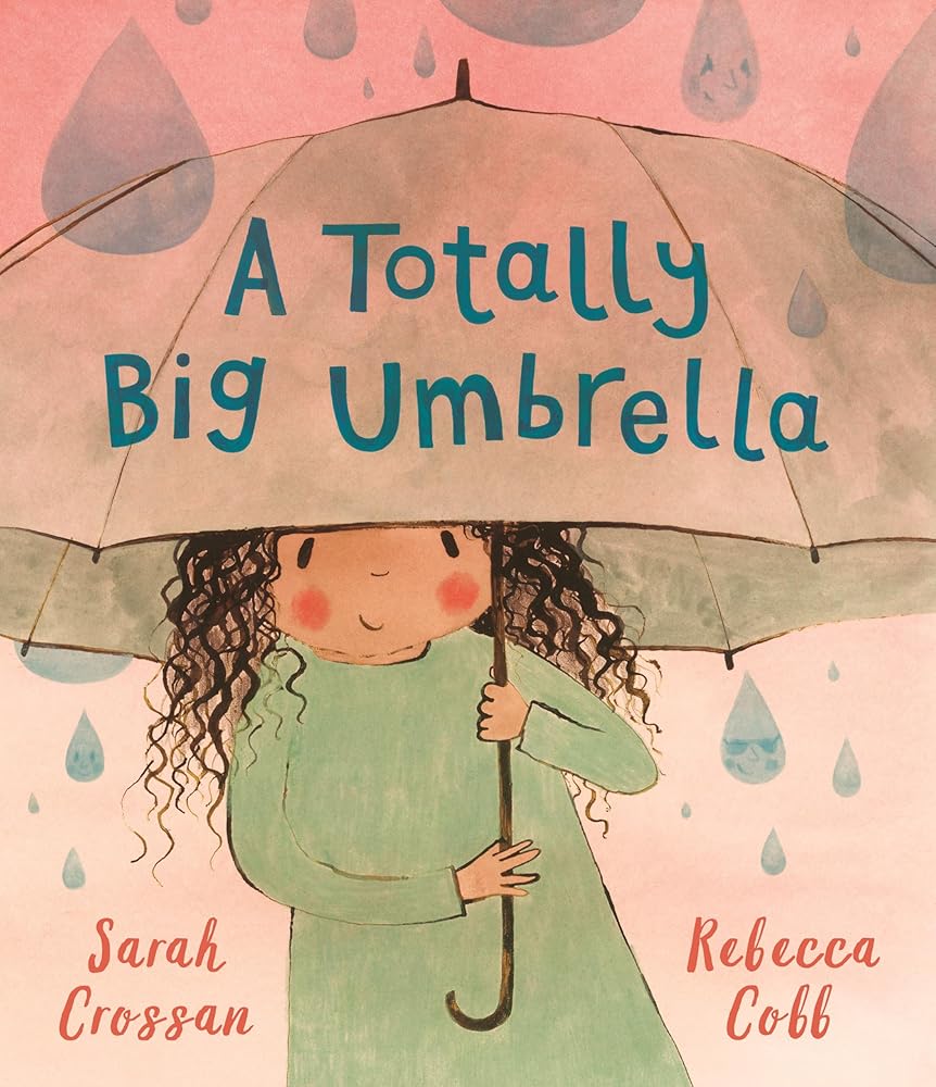 A Totally Big Umbrella: A reassuring story for children aged 3-7 about conquering anxiety from award-winning duo Sarah Crossan and Rebecca Cobb cover image