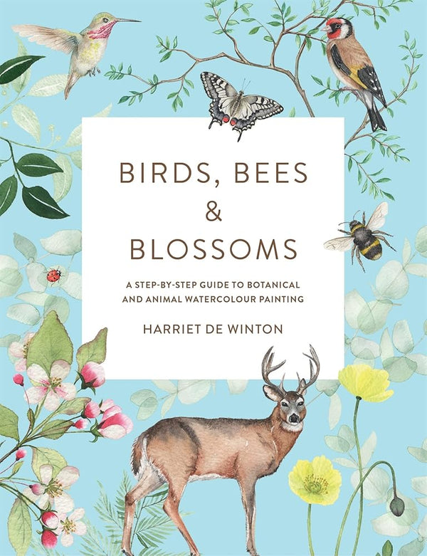 Birds, Bees & Blossoms: A Step-by-step Guide to Botanical and Animal Watercolour Painting cover image