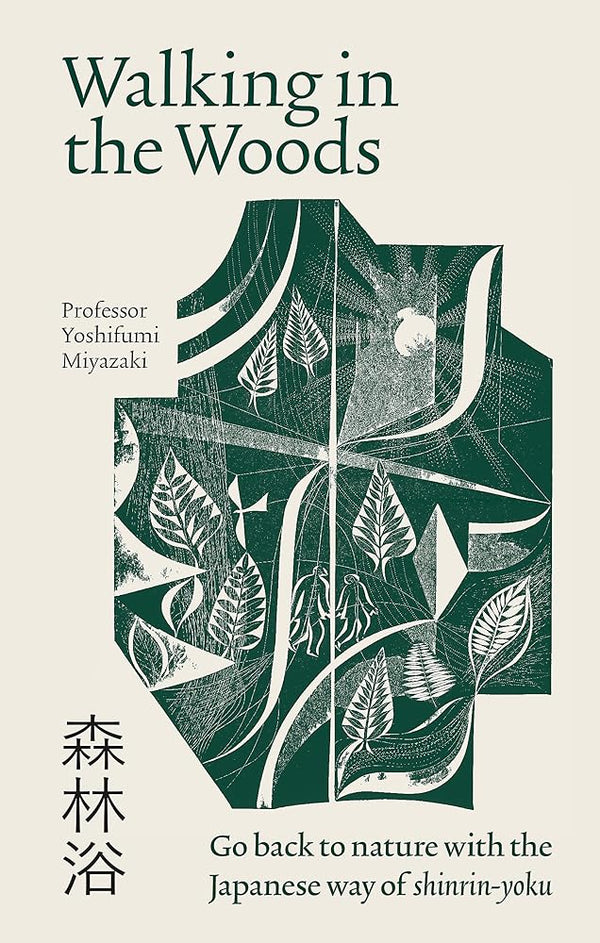 Walking in the Woods: Go back to nature with the Japanese way of shinrin-yoku cover image
