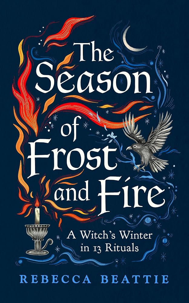 The Season of Frost and Fire: A Witch's Winter in 13 Rituals cover image