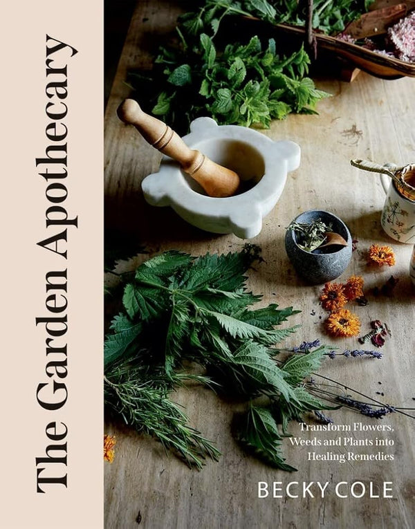 The Garden Apothecary: Transform Flowers, Weeds and Plants into Healing Remedies cover image