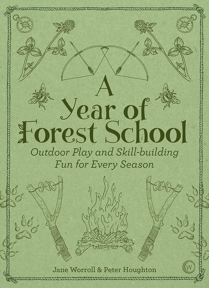 A Year of Forest School: Outdoor Play and Skill-building Fun for Every Season cover image