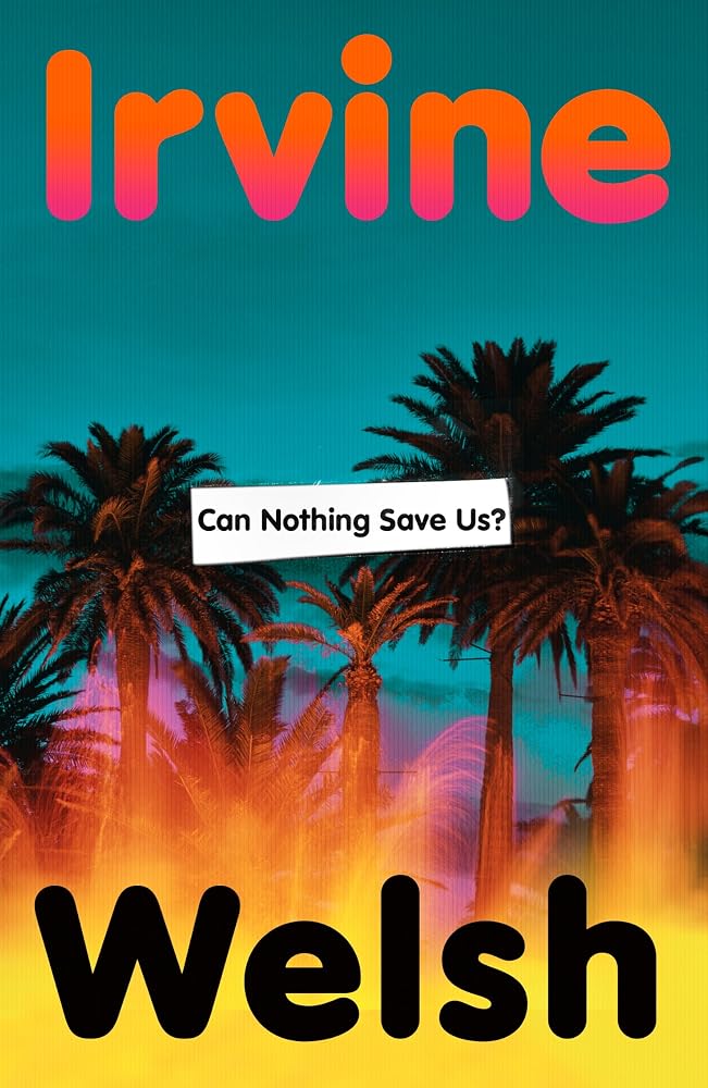 Can Nothing Save Us?: The powerful new novel from the Sunday Times bestselling author of Trainspotting cover image