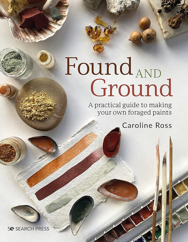 Found and Ground: A practical guide to making your own foraged paints cover image