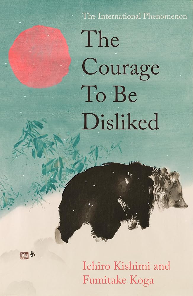 The Courage To Be Disliked: The life changing multi-million copy global bestseller cover image