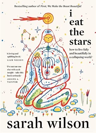 I Eat the Stars: How to Live Fully and Beautifully in a Collapsing World cover image