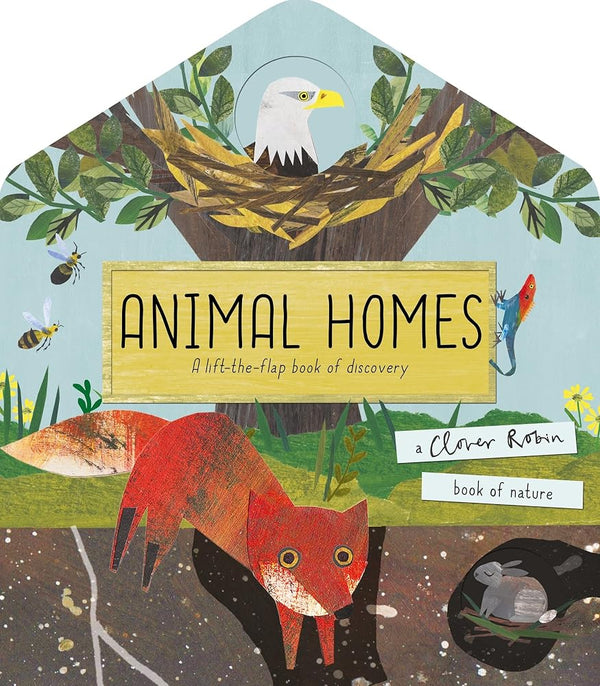 Animal Homes: A lift-the-flap book of discovery (A Clover Robin Book of Nature) cover image