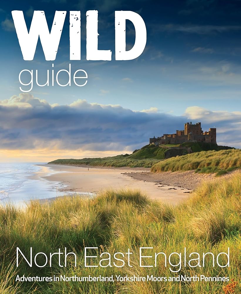 Wild Guide North East England: Adventures in Northumberland, Yorkshire Moors and North Pennines cover image