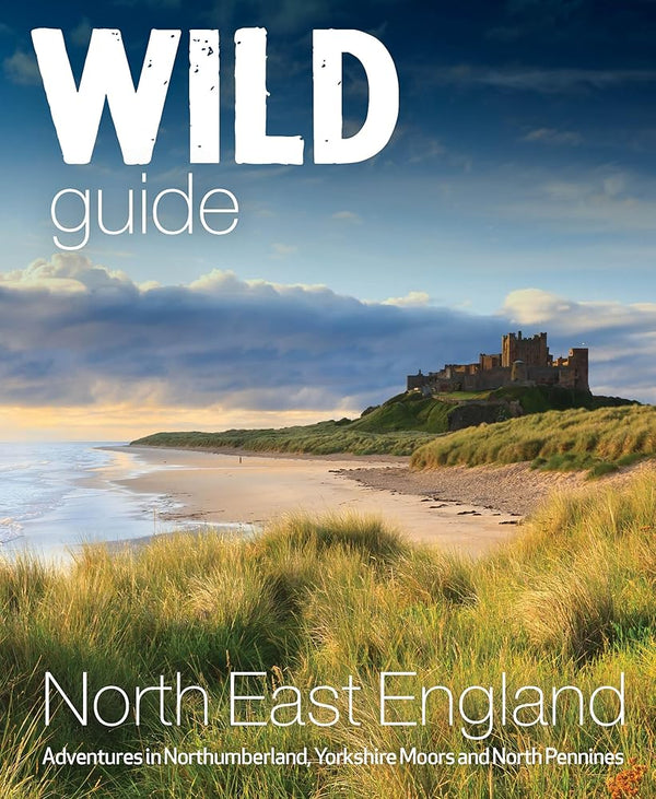 Wild Guide North East England: Adventures in Northumberland, Yorkshire Moors and North Pennines cover image